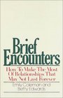 Brief Encounters How to Make the Most of Relationships that May Not Last Forever