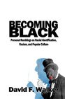 Becoming Black Personal Ramblings on Racial Identification Racism and Popular Culture