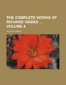 The complete works of Richard Sibbes  Volume 4