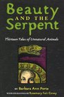 Beauty and the Serpent Thirteen Tales of Unnatural Animals