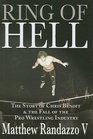 Ring of Hell The Story of Chris Benoit and the Fall of the Pro Wrestling Industry