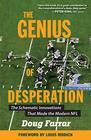 The Genius of Desperation: The Schematic Innovations that Made the Modern NFL