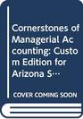 Cornerstones of Managerial Accounting Custom Edition for Arizona State University  loose leaf pages