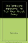The Tombstone Imperative The Truth About Aircraft Safety
