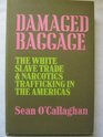 Damaged Baggage The white slave trade and narcotics trafficking in the Americas