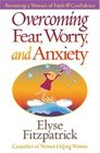 Overcoming Fear Worry and Anxiety Becoming A Woman of Faith and Confidence