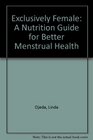Exclusively Female A Nutrition Guide for Better Menstrual Health