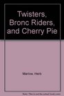 Twisters Bronc Riders and Cherry Pie