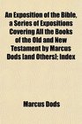 An Exposition of the Bible a Series of Expositions Covering All the Books of the Old and New Testament by Marcus Dods  Index