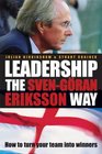 Leadership the SvenGran Eriksson Way How to Turn Your Team Into Winners