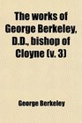 The Works of George Berkeley Dd Bishop of Cloyne