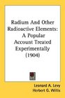 Radium And Other Radioactive Elements A Popular Account Treated Experimentally