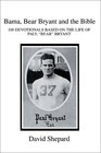 Bama Bear Bryant and the Bible 100 Devotionals Based on the Life of Paul