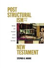 Poststructuralism and the New Testament Derrida and Foucault at the Foot of the Cross
