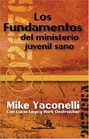 Los Fundamentos del ministerio juvenil sano Nine Biblical Principles That Mark Healthy Youth Ministries