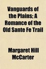 Vanguards of the Plains A Romance of the Old Sante F Trail