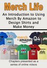 Merch Life An Introduction to Using Merch By Amazon to Design Shirts and Make Money