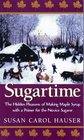 Sugartime The Hidden Pleasures of Making Maples Syrup