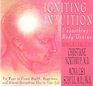 Igniting Intuition Unearthing Body Genius  Six Ways to Create Health Happiness and Almost Everyting Else in Your Life