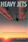 Heavy Jets A novel of airlift pilots during the early years of jet transports