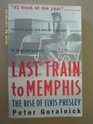 Last Train to Memphis the Rise of Elvis
