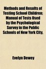 Methods and Results of Testing School Children Manual of Tests Used by the Psychological Survey in the Public Schools of New York City