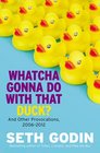 Whatcha Gonna Do with That Duck And Other Provocations 20062012