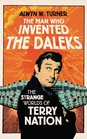 The Man Who Invented the Daleks The Strange Worlds of Terry Nation