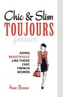 Chic & Slim Toujours: Aging Beautifully Like Those Chic French Women