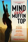 Mind over Muffin Top: The Inspiration to GET ON TRACK, the knowledge to STAY ON TRACK and the mindset to ACHIEVE YOUR GOALS