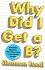 Why Did I Get a B?: And Other Mysteries We\'re Discussing in the Faculty Lounge