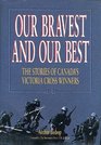 Our Bravest and Our Best The Stories of Canada's Victoria Cross Winners