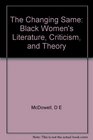 The Changing Same Black Women's Literature Criticism and Theory