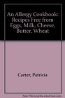 An Allergy Cookbook Recipes Free from Eggs Milk Cheese Butter Wheat Flour Chocolate Salt Sugar Baking Powder and Cornflour