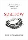 Sparrow A Book of Life and Death and Life