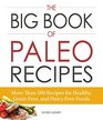 The Big Book of Paleo Recipes More Than 500 Recipes for Healthy GrainFree and DairyFree Foods