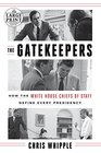 The Gatekeepers How the White House Chiefs of Staff Define Every Presidency