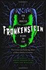 Frankenstein How A Monster Became an Icon The Science and Enduring Allure of Mary Shelley's Creation
