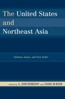The United States and Northeast Asia Debates Issues and New Order