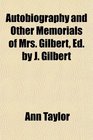 Autobiography and Other Memorials of Mrs Gilbert Ed by J Gilbert