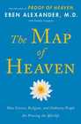 The Map of Heaven: How Science, Religion, and Ordinary People Are Proving That the World Beyond Is Real