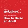 Workbook for Julie LythcottHaims' How to Raise an Adult