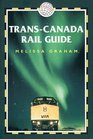 TransCanada Rail Guide 2nd Includes city guides to Halifax Quebec City Montreal Toronto Winnipeg Edmonton Calgary  Vancouver