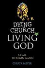 Dying Church Living God A Call To Begin Again