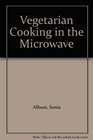 Vegetarian Cooking in the Microwave
