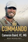 The Commando The life and death of Cameron Baird VC MG