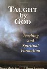 Taught by God Teaching And Spiritual Formation