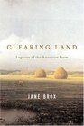 Clearing Land  Legacies of the American Farm