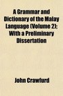 A Grammar and Dictionary of the Malay Language  With a Preliminary Dissertation