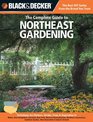 Black  Decker The Complete Guide to Northeast Gardening Techniques for Flowers Shrubs Trees  Vegetables in Maine New Hampshire Vermont New  Ontario